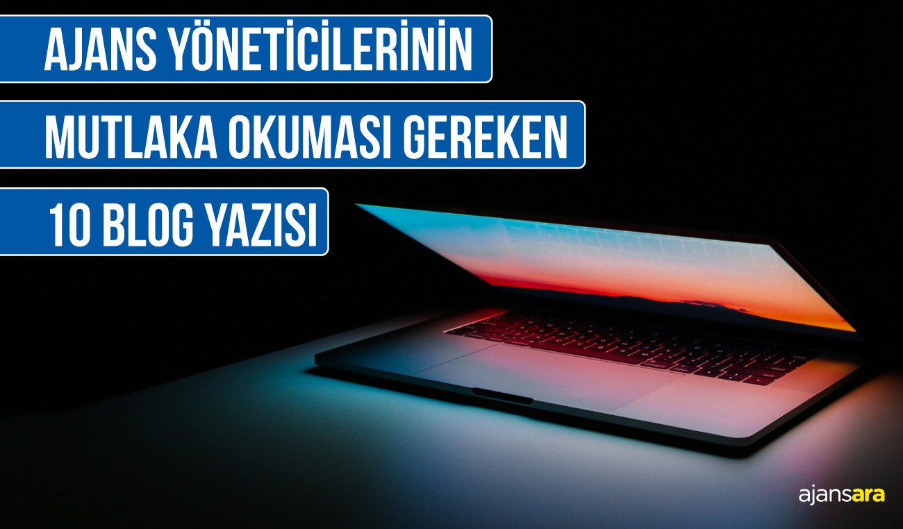 Ajans yoneticilerinin mutlaka okumasi gereken 10 blog yazisi blog ajansara
